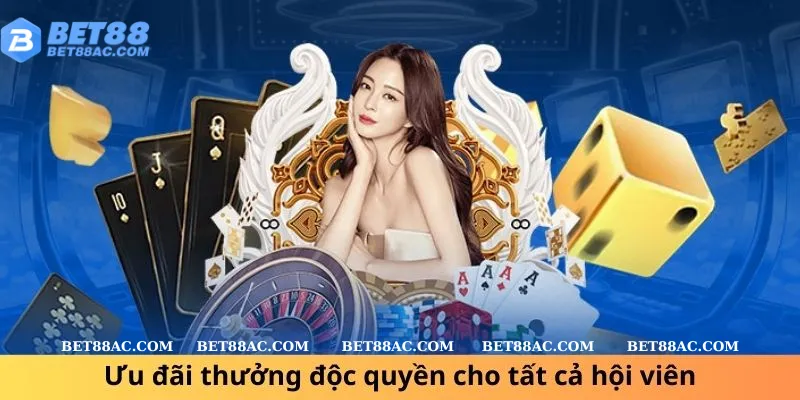 Ưu đãi thưởng độc quyền cho tất cả hội viên