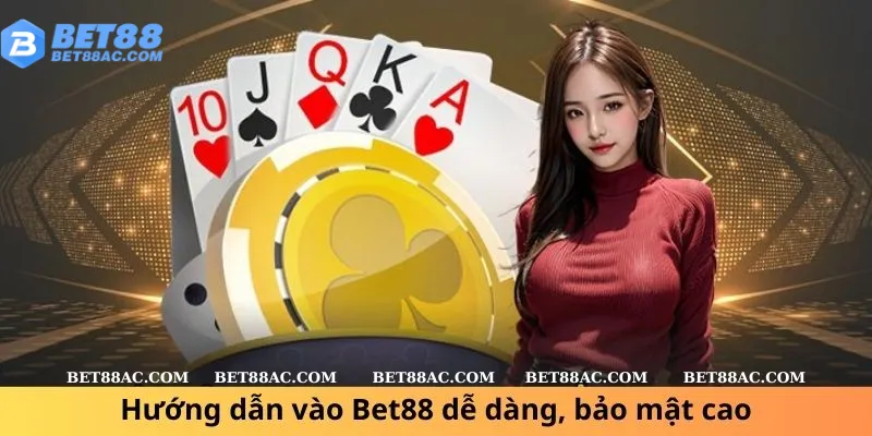 Hướng dẫn vào Bet88 dễ dàng, bảo mật cao