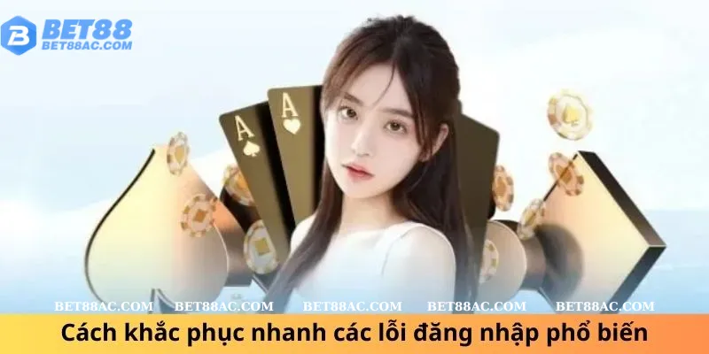 Cách khắc phục nhanh các lỗi đăng nhập phổ biến